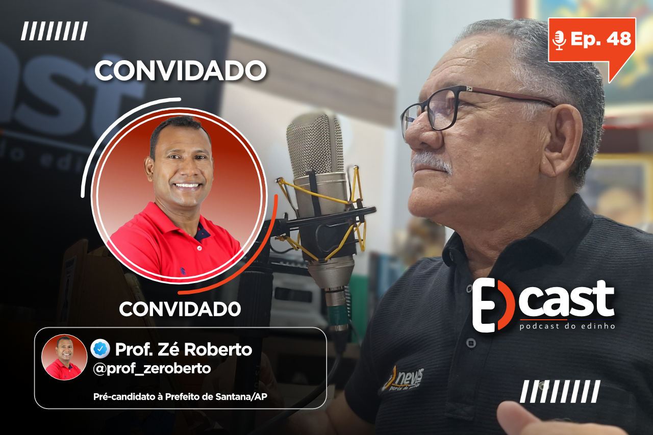 Edcast ep. 48 | Zé Roberto, pré-candidato a prefeito do Município de Santana